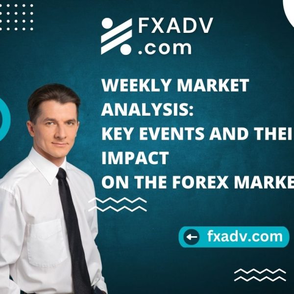 Weekly Market Analysis: Key Events and Their Impact on the Forex Market