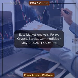 Elite Market Analysis: Forex, Crypto, Stocks, Commodities - May-9-2025 | FXADV Pro