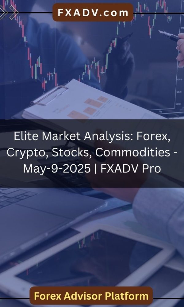 Elite Market Analysis: Forex, Crypto, Stocks, Commodities - May-9-2025 | FXADV Pro