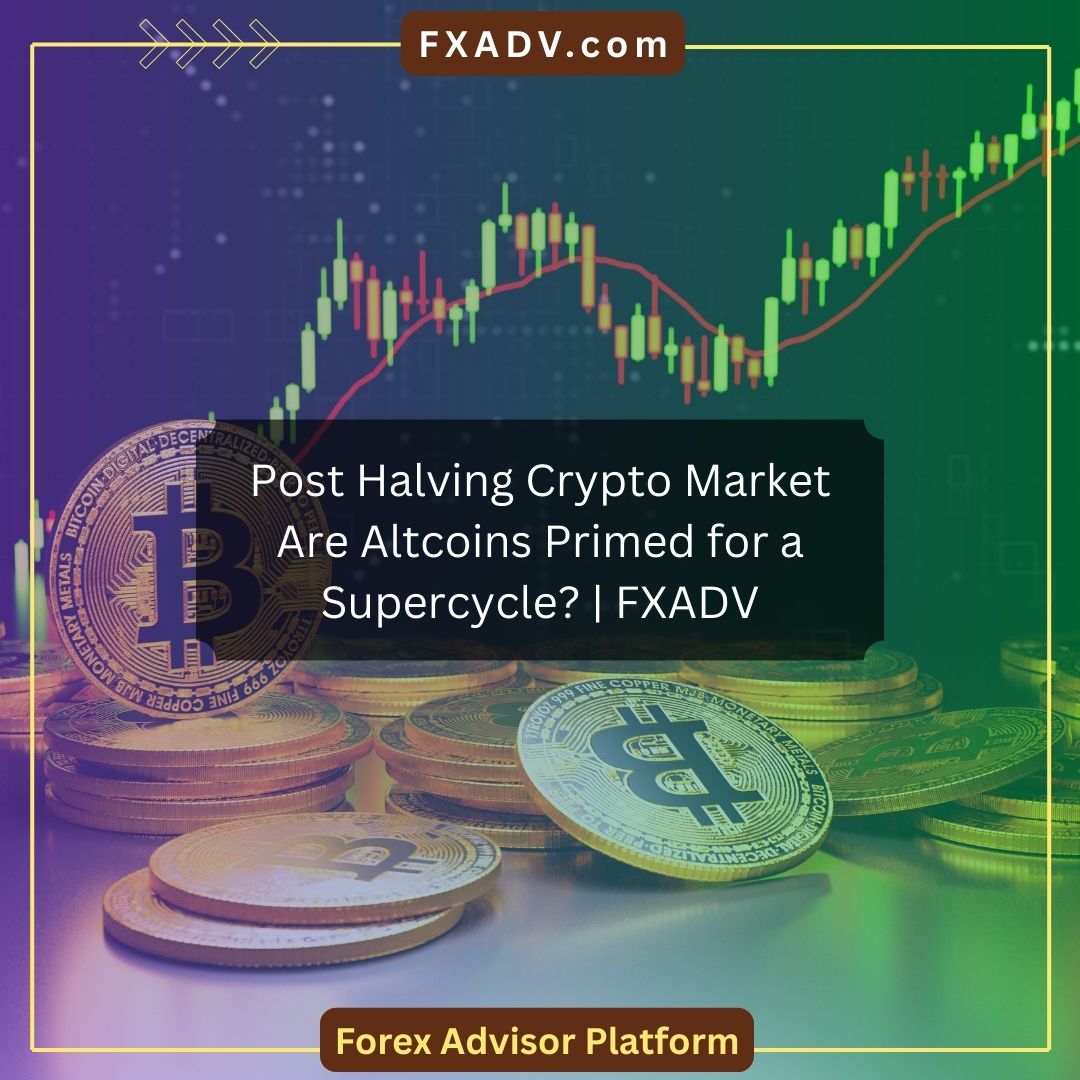 Post Halving Crypto Market: Are Altcoins Primed for a Supercycle? | FXADV